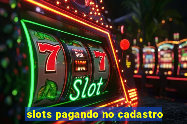 slots pagando no cadastro